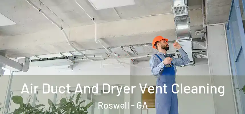 Air Duct And Dryer Vent Cleaning Roswell - GA