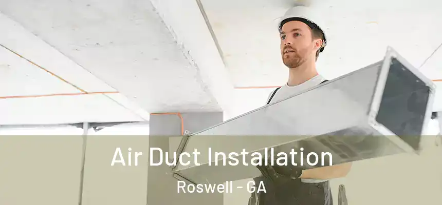Air Duct Installation Roswell - GA