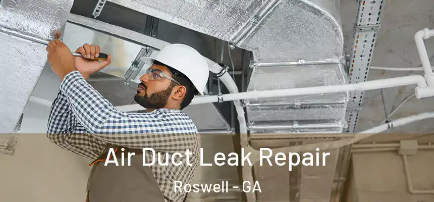 Air Duct Leak Repair Roswell - GA