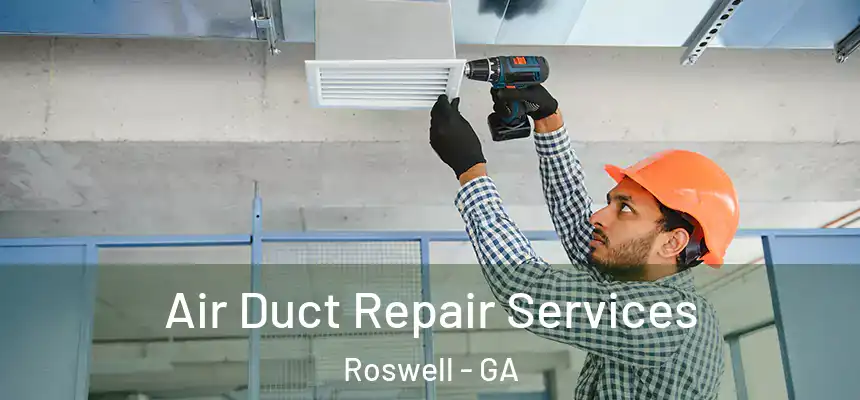 Air Duct Repair Services Roswell - GA