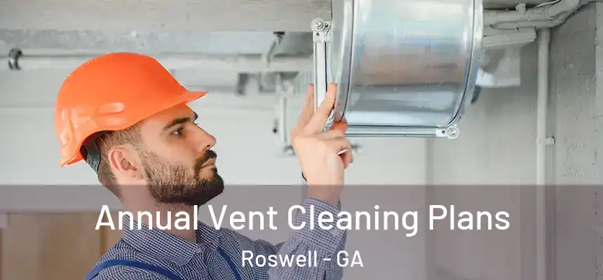 Annual Vent Cleaning Plans Roswell - GA