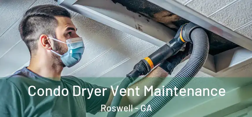 Condo Dryer Vent Maintenance Roswell - GA