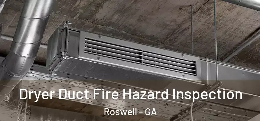 Dryer Duct Fire Hazard Inspection Roswell - GA