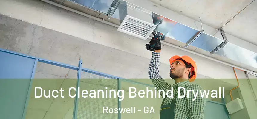 Duct Cleaning Behind Drywall Roswell - GA