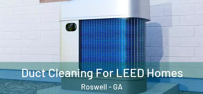 Duct Cleaning For LEED Homes Roswell - GA