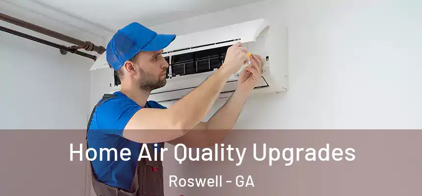 Home Air Quality Upgrades Roswell - GA