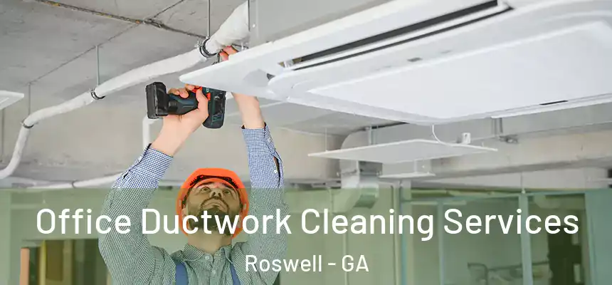 Office Ductwork Cleaning Services Roswell - GA