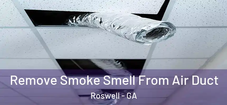 Remove Smoke Smell From Air Duct Roswell - GA