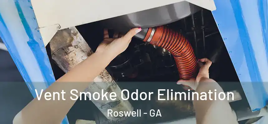 Vent Smoke Odor Elimination Roswell - GA