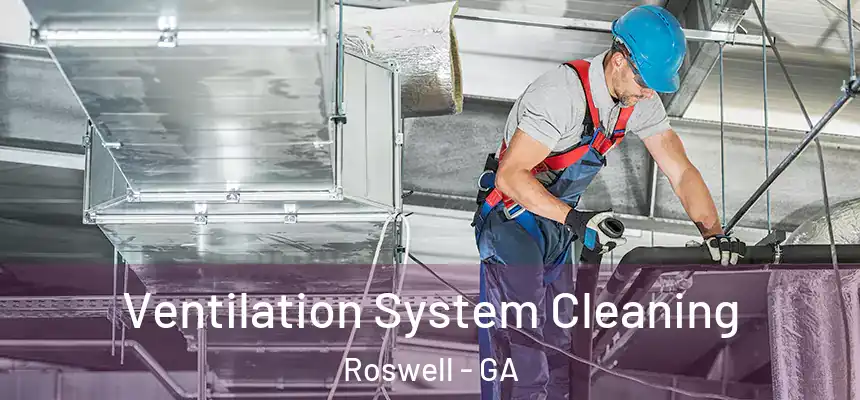 Ventilation System Cleaning Roswell - GA
