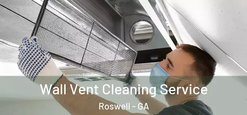 Wall Vent Cleaning Service Roswell - GA
